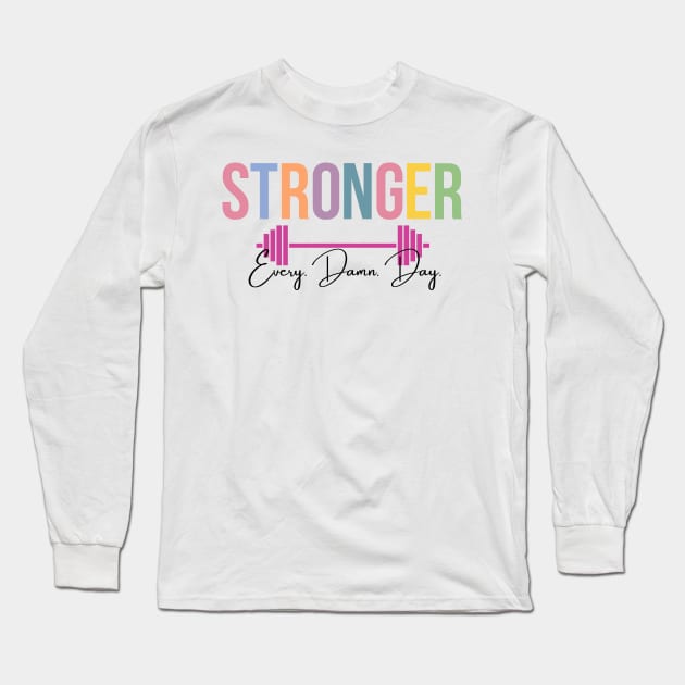 Stronger, Every. Damn. Day. Long Sleeve T-Shirt by RefinedApparelLTD